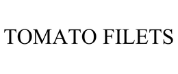 TOMATO FILETS trademark