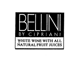 BELLINI BY CIPRIANI WHITE WINE WITH ALL NATURAL FRUIT JUICES trademark