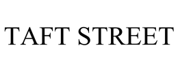 TAFT STREET trademark