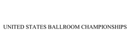 UNITED STATES BALLROOM CHAMPIONSHIPS trademark