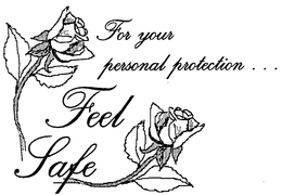 FEEL SAFE FOR YOUR PERSONAL PROTECTION... trademark