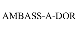 AMBASS-A-DOR trademark