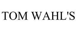 TOM WAHL'S trademark