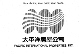 PACIFIC INTERNATIONAL PROPERTIES, INC. YOUR CHOICE; YOUR PRICE; YOUR HOUSE. trademark