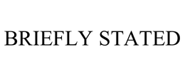 BRIEFLY STATED trademark