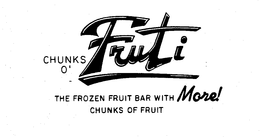CHUNKS O' FRUTI THE FROZEN FRUIT BAR WITH MORE! CHUNKS OF FRUIT trademark