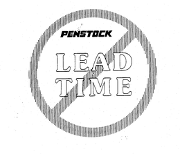 PENSTOCK LEAD TIME trademark