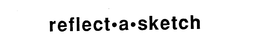 REFLECT - A - SKETCH trademark
