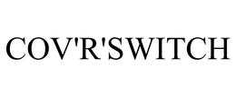 COV'R'SWITCH trademark