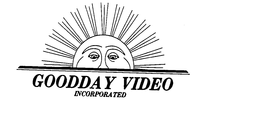 GOODDAY VIDEO INCORPORATED trademark