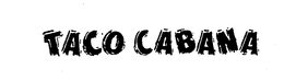 TACO CABANA trademark
