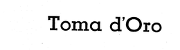 TOMA D'ORO trademark