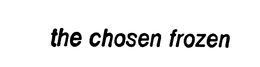 THE CHOSEN FROZEN trademark