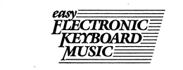 EASY ELECTRONIC KEYBOARD MUSIC trademark