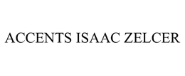 ACCENTS ISAAC ZELCER trademark