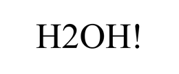 H2OH! trademark