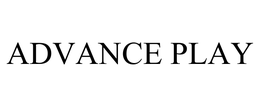 ADVANCE PLAY trademark
