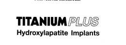 TITANIUM PLUS HYDROXYLAPATITE IMPLANTS trademark