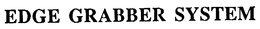 EDGE GRABBER SYSTEM trademark