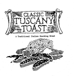 CLASSIC TUSCANY TOAST A TRADITIONAL ITALIAN SNACKING BREAD trademark