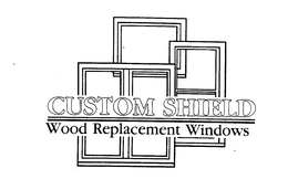 CUSTOM SHIELD WOOD REPLACEMENT WINDOWS trademark