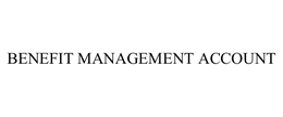 BENEFIT MANAGEMENT ACCOUNT trademark