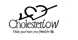 CHOLESTERLOW MAKE YOUR HEART YOUR FRIEND FOR LIFE trademark