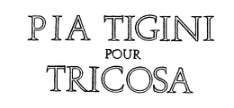 PIA TIGINI POUR TRICOSA trademark