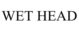 WET HEAD trademark