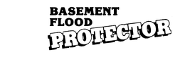 BASEMENT FLOOD PROTECTOR trademark