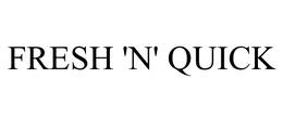 FRESH 'N' QUICK trademark