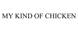 MY KIND OF CHICKEN trademark