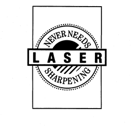 LASER-NEVER NEEDS SHARPENING trademark