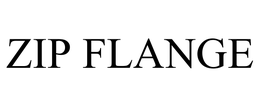 ZIP FLANGE trademark