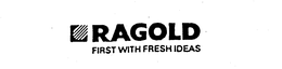 RAGOLD FIRST WITH FRESH IDEAS trademark