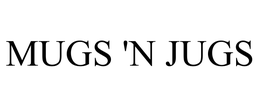 MUGS 'N JUGS trademark