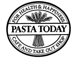 FOR HEALTH & HAPPINESS PASTA TODAY CAFE AND TAKE OUT SHOP trademark