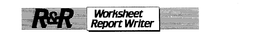 R&R WORKSHEET REPORT WRITER trademark