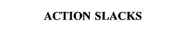 ACTION SLACKS trademark