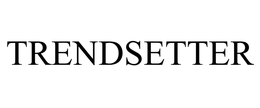 TRENDSETTER trademark