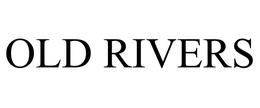 OLD RIVERS trademark