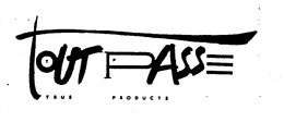 TOUT PASSE T P TRUE PRODUCTS trademark