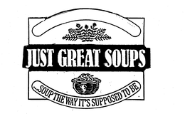 JUST GREAT SOUPS ...SOUP THE WAY IT'S SUPPOSED TO BE trademark