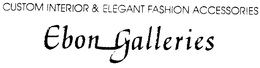 CUSTOM INTERIOR & ELEGANT FASHION ACCESSORIES EBON GALLERIES trademark
