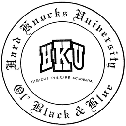 HARD KNOCKS UNIVERSITY OL' BLACK & BLUE HKU RIGIDUS PULSARE ACADEMIA trademark