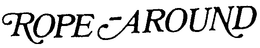 ROPE-AROUND trademark