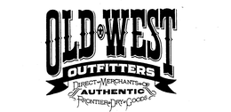 OLD WEST OUTFITTERS DIRECT MERCHANTS OF AUTHENTIC FRONTIER DRY GOODS trademark