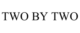 TWO BY TWO trademark