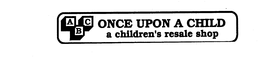 ABC ONCE UPON A CHILD A CHILDREN'S RESALE SHOP trademark