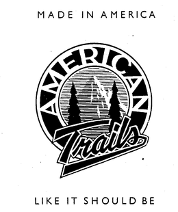 MADE IN AMERICA LIKE IT SHOULD BE AMERICAN TRAILS trademark